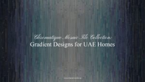 Chromatique mosaics tile collection for UAE homes